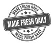 made fresh daily stamp. made fresh daily label. round grunge sign
