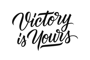 Victory is Yours motivational quote. Hand drawn lettering. Creative typography for prints, posters, t-shirts and sport clothes. Vector illustration.
