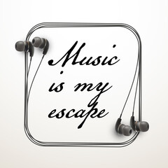 Wall Mural - Innovative music quotation template in headphones quotes isolated on backdrop. Creative banner illustration with quote in a frame wire with Black quotes. speech bubble inscription: Music is my escape