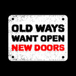 Old ways want open new doors. Inspirational and motivation quote poster. Vector illustration vintage retro style. Good for label, mug, and t-shirt design print. Grunge old frame isolated on dark color