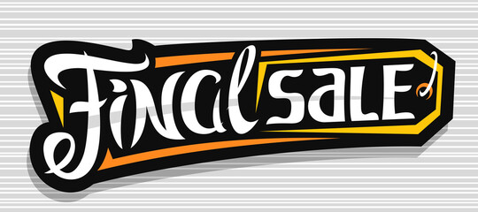 Wall Mural - Vector banner for Final Sale, dark decorative price tag for black friday or cyber monday sale with unique handwritten lettering for words final sale on grey abstract background.