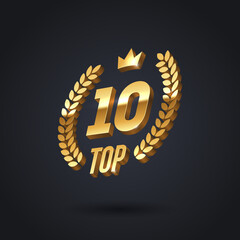Wall Mural - Top 10 award emblem. Golden award logo with laurel wreath and crown on black background. Vector illustration. 3d luxury top 10 sign.