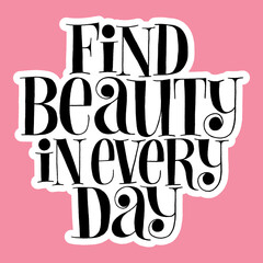 Find beauty in every day. Hand-drawn lettering quote for Wellness center and SPA. Vector sticker template. Philosophy for social media corporate promotional gifts, landing pages, web design element