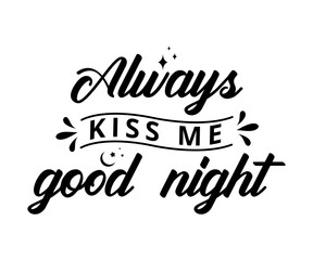 Wall Mural - Always kiss me goodnight - text word Hand drawn Lettering card. Modern brush calligraphy t-shirt Vector illustration.inspirational design for posters, flyers, invitations, banners backgrounds .