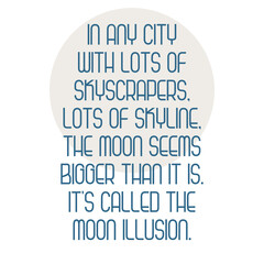 Wall Mural - In any city with lots of skyscrapers, lots of skyline, the moon seems bigger than it is. It's called the moon illusion. Best cool inspirational quote about skyline