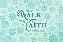 For We Walk By Faith Not By Sight Bible Verse. Elegant Floral Background In Aqua Green Tones With Inspirational Christian Quote. 