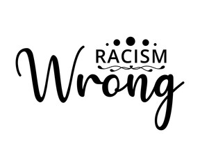Wall Mural - Racism Wrong - text word Hand drawn Lettering card. Modern brush calligraphy t-shirt Vector illustration.inspirational design for posters, flyers, invitations, banners backgrounds .