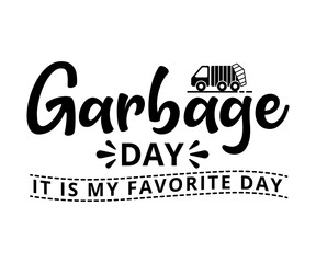 Wall Mural - Garbage day it is my favorite day - text word Hand drawn Lettering card. Modern brush calligraphy t-shirt Vector illustration.inspirational design for posters, flyers, invitations, banners backgrounds