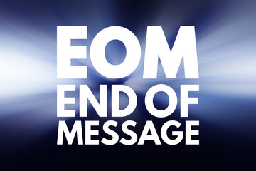 eom - end of message acronym, business concept background