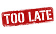 Too late sign or stamp