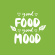 Good food good mood. Vector hand drawn lettering quote about healthy food.