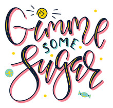 Gimme Some Sugar Multicolored Lettering With Sweets Isolated On White Background. Vector Stock Illustration, Colored Text For Posters, Photo Overlays, Greeting Card, T-shirt Print And Social Media.