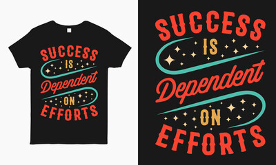 Success is dependent on efforts. Motivational quote typography t shirt design template