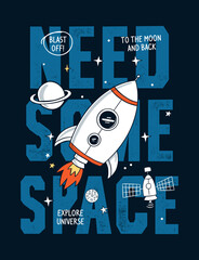Wall Mural - need some space slogan graphic with rocket and space vector illustrations. for t-shirt and other use