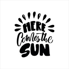 Wall Mural - Here comes the sun. Hand drawn lettering. Vector illustration.