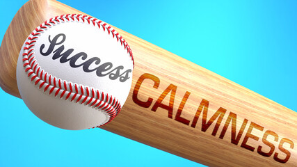 Success in life depends on calmness - pictured as word calmness on a bat, to show that calmness is crucial for successful business or life., 3d illustration