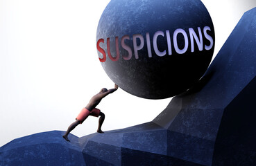 Suspicions as a problem that makes life harder - symbolized by a person pushing weight with word Suspicions to show that Suspicions can be a burden that is hard to carry, 3d illustration