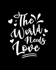 Wall Mural - The world needs love, Motivational inspirational slogan quotes typography lettering for t-shirt, cricut, craft and merchandising design