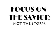 Focus On The Savior Not The Storm, Christian Faith , Typography For Print Or Use As Poster, Card, Flyer Or T Shirt 