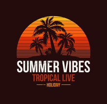 Summer Vibes Poster For T-shirt Print. Palm Tree And Sunset. Tropical Live. Fashion Illustration Design.