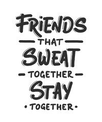 Wall Mural - Vector poster with hand drawn unique lettering design element for wall art, decoration, t-shirt prints. Friends that sweat together stay together. Gym motivational, inspirational quote, typography.