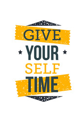 Wall Mural - Give Yourself time. Inspirational and motivational typography quote for your designs: t-shirts, bags, posters, invitations, cards, etc.