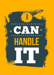 Wall Mural - I can handle it. Inspirational and motivational typography quote for your designs: t-shirts, bags, posters, invitations, cards, etc.