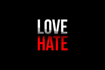 Love vs Hate concept. Words in red and white meaning to stop hating and start loving more