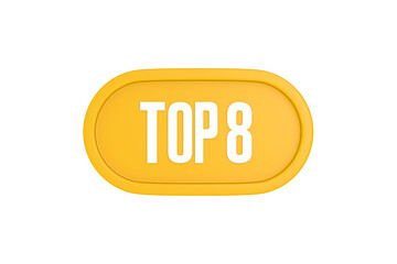 Top 8 sign in yellow color isolated on white color background, 3d illustration