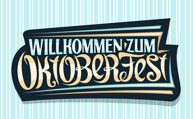 Wall Mural - Vector greeting card for Oktoberfest, creative calligraphic font for beer festival with decorative stripes, black logo with unique brush type for words willkommen zum oktoberfest on blue background.