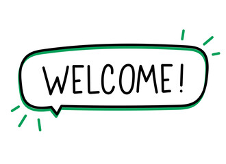 Wall Mural - welcome inscription. handwritten lettering banner. black vector text in speech bubble. simple outlin