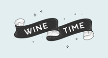Wine Time. Vintage Ribbon With Text Wine Time Black White Vintage Banner With Ribbon, Graphic Design. Old School Hand-drawn Element For Cafe, Bar, Restaurant, Drink Menu. Vector Illustration