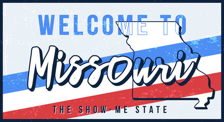 Wall Mural - Welcome to Missouri vintage rusty metal sign vector illustration. Vector state map in grunge style with Typography hand drawn lettering