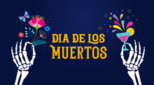 Dia De Los Muertos, Day Of The Dead, Mexican Holiday, Festival. Vector Poster, Banner And Card With Skeleton Hands Holding Flowers, Cocktail Drink
