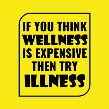 Wall Mural -  - Inspiring Creative Motivation Quote Poster Template. Vector Banner Design Illustration Concept. if you think wellness is expensive then try illness