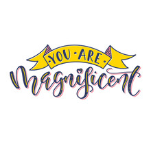 You Are Magnificent - Colored Lettering With Ribbon - Vector Illustration 