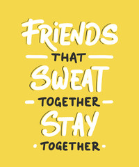 Wall Mural - Vector poster with hand drawn unique lettering design element for wall art, decoration, t-shirt prints. Friends that sweat together stay together. Gym motivational, inspirational quote, typography.