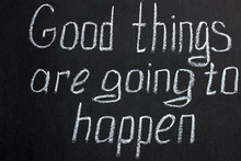 
Chalkboard Writing Good Things Are Going Happen. Motivating Lettering