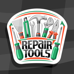 Wall Mural - Vector logo for Repair Tools, white decorative badge with illustration of various rubber and steel repair tools, concept with unique letters for words repair tools for labor day on grey background.