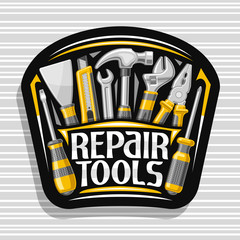 Vector logo for Repair Tools, black decorative badge with illustration of various yellow rubber and steel repair tools, art design signboard with unique letters for words repair tools for labor day.