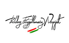 Happy Independence Day Of Hungary In Hungarian Language. (Boldog Függetlenség Napját)