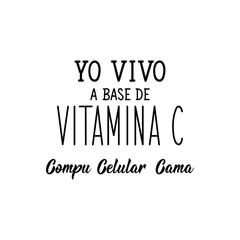 I live on vitamin C: computer, cell phone, bed - in Spanish. Lettering. Ink illustration. Modern brush calligraphy.