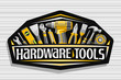 Vector logo for Hardware Tools, black decorative signboard with illustration of various professional yellow hardware tools, art design sign with unique letters for words hardware tools for labor day.
