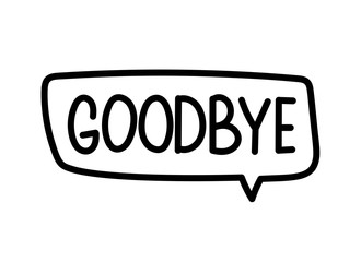 Wall Mural - goodbye inscription. handwritten lettering banner. black vector text in speech bubble. simple outlin