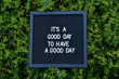 © kyrychukvitaliy - Its a good day to have a good day' words written on green natural background