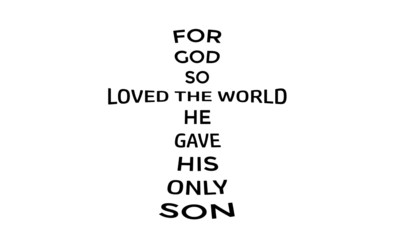 For God so loved the world, He Gave His only Son, Christian faith, Typography for print or use as poster, card, flyer or T Shirt