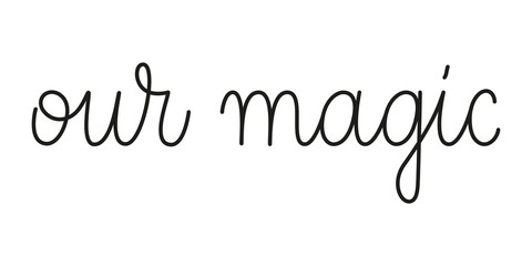 Wall Mural - our magic phrase handwritten by one line. mono line vector text element isolated on white background