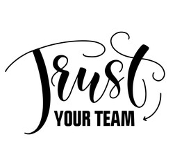Wall Mural - Trust your team - slogan of friendly colleagues. Black text isolated on white background, vector illustration.