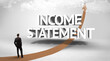 © ra2 studio - Rear view of a businessman standing in front of INCOME STATEMENT inscription, successful business concept