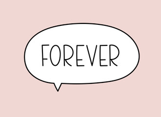 Wall Mural - forever inscription. handwritten lettering illustration. black vector text in speech bubble. simple 